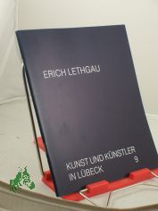 Erich Lethgau : Ausstellung, St.-Annen-Museum L�beck, 13. November 1983 - 8. Januar 1984 / Museum f�r Kunst u. Kulturgeschichte d. Hansestadt L�beck. Katalog u. Red.: Jenns E. Howoldt