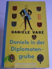 Daniele in der Diplomatengrube / Daniele Vare. Berecht. �bers. aus d. Engl. von Lotte Leber