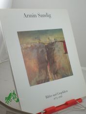 Armin Sandig : Bilder und Graphik von 1972 - 1989 ; im April 1989, Hamburg, Kampnagel-Halle K 3 / die Ausstellung wird veranst., der Katalog hrsg. von der Freien Akademie der K�nste in Hamburg