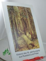 Malerei des 19. neunzehnten Jahrhunderts aus Russland und Polen : Verz. d. neuerworbenen 12 Gem�lde russ. Maler u.d. Gem�ldes e. poln. K�nstlers ; zur Wiederer�ffnung d. Kunsthalle Juni 1986 / Kunsthalle zu Kiel d. Christian-Albrechts-Univ.