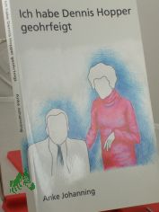 Ich habe Dennis Hopper geohrfeigt: Ein Leidfaden f�r sp�te Singles und scheiternde Schauspieler