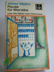 Pause f�r Wanzka oder die Reise nach Descansar : Roman / Alfred Wellm