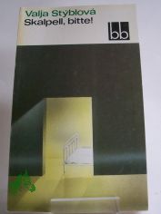 Skalpell, bitte! / Valja Styblova. Dt. von Gustav Just