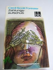 Zahlungsaufschub / Cecil Scott Forester. Aus d. Engl. �bers. von Fortunat Weigel