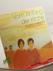 Vom Anfang der Kirche : d. Apostelgeschichte / Philippe Joudiou malte d. Bilder. Textes de Jean-Louis Ducamp. Rudolf Otto Wiemer �bers. d. Texte