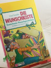 Die Wunschkiste : kunterbunte Wunschgeschichten / Ursel Scheffler. Mit Illustrationen von Johannes Gerber