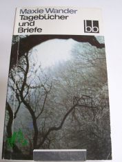 Tageb�cher und Briefe / Maxie Wander. Hrsg. von Fred Wander