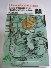 Das Haus zur Ballspielenden Katze : Novellen / Honor� de Balzac. Deutsch von Thorgerd Sch�cker ; Tilly Bergner