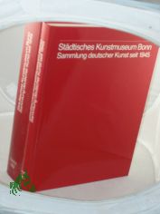 Sammlung deutscher Kunst seit 1945 / St�dt. Kunstmuseum Bonn. [Red.: Alfred M. Fischer ; Dierk Stemmler], 2 B�nde