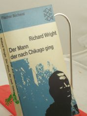 Der Mann der nach Chikago ging : Erz�hlungen / Richard Wright. Aus d. Amerikan. �bers. von Enzio von Cramon u. Erich Fried
