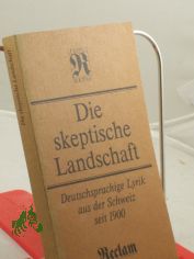 Die skeptische Landschaft : deutschsprachige Lyrik aus der Schweiz seit 1900 / hrsg. von Klaus-Dieter Schult