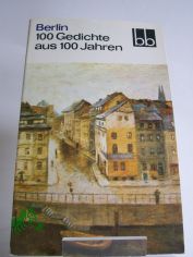 Berlin : 100 Gedichte aus 100 Jahren / ausgew. von Hanns Kristian Schlosser