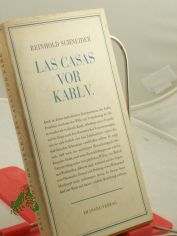 Las Casas vor Karl V : Scenen aus d. Konquistadorenzeit / Reinhold Schneider