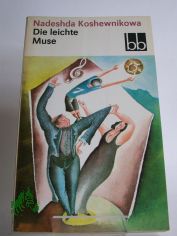 Die leichte Muse : 2 Kurzromane / Nadeshda Koshewnikowa. Dt. von Waltraud Arndt