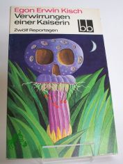 Verwirrungen einer Kaiserin : 12 Reportagen / Egon Erwin Kisch. Ausgew. von Fritz Hofmann