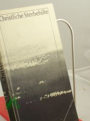 Christliche Sterbehilfe : Beitr. zum Gespr�ch �ber Sterben u. Tod / hrsg. u. zsgest. von Hartmut Nikelski