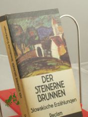 Der steinerne Brunnen : slowak. Erz�hlungen ; aus d. Slowak. / Hrsg. u. Nachw. von Ludwig Richter