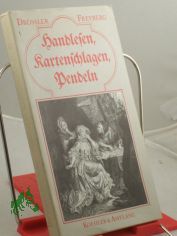 Handlesen, Kartenschlagen, Pendeln : �ber die Scheinkunst des Wahrsagens - wahr gesagt / Rudolf Dr�ssel ; Manuela Freyberg