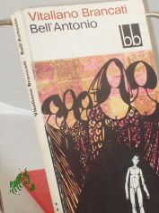 Bell'Antonio : Roman / Vitaliano Brancati. Aus d. Italien. �bers. von Arianna Giachi
