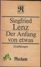 Der Anfang von etwas : Erz�hlungen / Siegfried Lenz