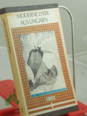 Moderne Lyrik aus Ungarn : aus d. Ungar. / hrsg. von Paul K�rp�ti. Den erarb. Nachdichtungen liegen Interlinear�bers. von Ingrid Bejach ... zugrunde