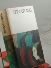 Bruder Abel / hrsg. u. mit e. Vorw. vers. von Elisabeth Kumpf