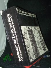 Tendenzen der Zwanziger Jahre : Ausstellung in d. Neuen Nationalgalerie, d. Akad. d. K�nste u.d. Grossen Orangerie d. Schlosses Charlottenburg zu Berlin vom 14. August bis zum 16. Oktober 1977 / veranst. von d. Regierung d. Bundesrepublik D
