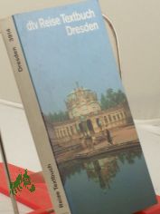 Reise-Textbuch Dresden : ein literarischer Begleiter auf den Wegen durch die Stadt / hrsg. von Matthias Gretzschel und Winfried Werner. Mit Fotos von Marlis Gottschalk
