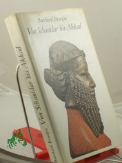 Von Schanidar bis Akkad : 7 Jahrtausende oriental. Weltgeschichte / Burchard Brentjes. [Ill. u. Kt.: Inge Gohrisch]