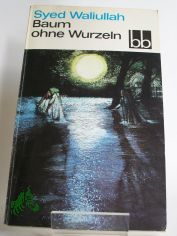 Baum ohne Wurzeln : Roman / Syed Waliullah. Aus d. Franz. �bers. von Horst Lothar Teweleit