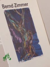 Bernd Zimmer : eine Einf�hrung in sein Werk und Schaffen / von J�rgen Schilling. Hrsg. von der Deutschen Bank AG, Frankfurt am Main