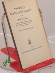 Vom Wesen der Willensfreiheit : Nach e. Vortrag in d. Ortsgruppe Leipzig d. dt. Philol. Gesellsch. am 27. Nov. 1936 / Max Planck