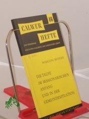 Die Taufe im missionarischen Anfang und in der Gemeindesituation : Ein Diskussionsbeitrag z. volkskirchl. Taufpraxis / Wolfgang Metzger