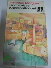 Hochzeit in Konstantinopel / Irmtraud Morgner