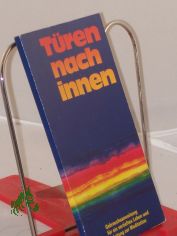 T�ren nach innen : Gebrauchsanweisung f. e. vertieftes Leben u. Anl. z. Meditation / erarb. von Roman Bleistein u. a.