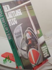 Der lautlose Flug : Erlebnisse, Eindr�cke u. Tips aus d. Segelflug / Winfried Kassera. Die Zeichn. fertigte d. Autor