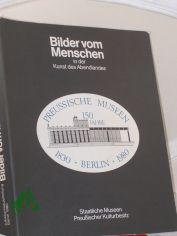 Bilder vom Menschen in der Kunst des Abendlandes : Jubil�umsausstellung d. Preuss. Museen Berlin 1830 - 1980 ; Staatl. Museen Preuss. Kulturbesitz Berlin, 5.7 - 28.9.1980 in d. Nationalgalerie / gemeinschaftl. Arbeit von: Peter Bloch ... Ka