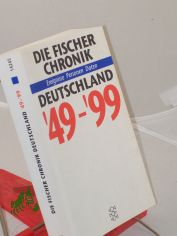 Die Fischer-Chronik Deutschland 1949 - 1999 : Ereignisse, Personen, Daten / hrsg. von der Weltalmanach-Redaktion. Autoren: Wolf-R�diger Baumann ... Graphiken: Christiane von Solodkoff. Red.: Frank Altmann ...