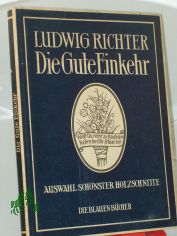 Die gute Einkehr : Ausw. sch�nster Holzschn. ; Mit Spr�chen u. Liedern / Ludwig Richter