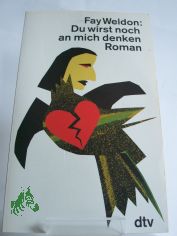 Du wirst noch an mich denken : Roman / Fay Weldon. Dt. von Isabella Nadolny