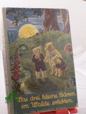 Was drei kleine B�ren im Walde erleben : Ein M�rchen / Margarete Thiele. Textill.: F. Schenkel