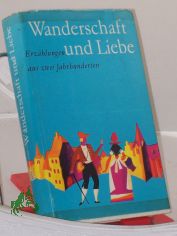 Wanderschaft und Liebe : Erz�hlungen aus 2 Jahrh. / Ausgew. von Gerda u. Kurt B�ttcher