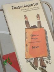 Zeugen liegen bei : Stilbl�ten aus Polizeiberichten u. Gerichtsverhandlungen / hrsg. von Boris Wittich