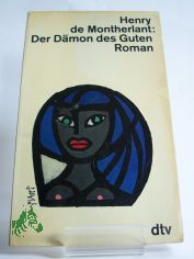 Der D�mon des Guten : Roman / Henry de Montherlant. Dt. von Ernst Sander