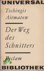 Der Weg des Schnitters : aus d. Russ. / Tschingis Aitmatow. �bertr. von Ursula R�hrig. Die Erz�hlung wurde vom Autor aus d. Kirgis. ins Russ. �bertr.