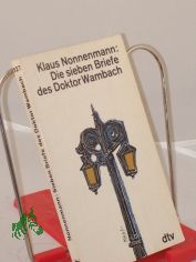 Die sieben Briefe des Doktor Wambach / Klaus Nonnenmann. Geschrieben, hrsg. u.z. abendl. Lekt�re empfohlen