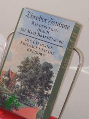 Band. 7. Unbekannte und vergessene Geschichten aus der Mark Brandenburg. - 2. Das L�ndchen Friesack und die Bredows / hrsg. von Gotthard Erler. Unter Mitarb. von Therese Erler Fontane, Theodor: Wanderungen durch die Mark Brandenburg.