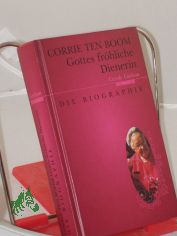 Corrie TenBoom : Gottes fr�hliche Dienerin ; die Biographie / Carole Carlson. �bers. von Damaris Schultz