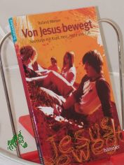 Von Jesus bewegt : Nachfolge mit Kopf, Herz, Hand und Fu� / Roland Werner