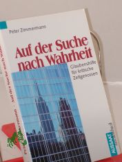 Auf der Suche nach Wahrheit : Glaubenshilfe f�r kritische Zeitgenossen / Peter Zimmermann